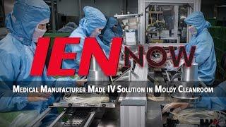 IEN NOW: Medical Manufacturer Made IV Solution in Moldy Cleanroom