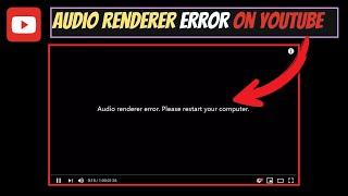 [2025] Fix Audio Renderer Error on YouTube