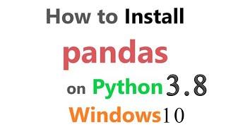 How To Install Pandas In Python 3.8 (Windows 10)