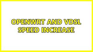 openWRT and VDSL speed increase