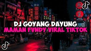 DJ GOYANG DAYUNG MAMAN FVNDY REMIX JEDAG JEDUG MENGKANE VIRAL TIKTOK