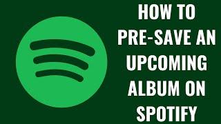 How to Pre-Save an Upcoming Album on Spotify