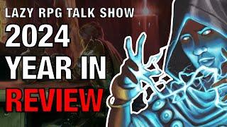 2024 TTRPGs Year in Review – Lazy RPG Talk Show Special