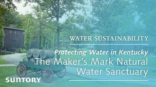 Protecting Water in Kentucky: The Maker’s Mark Natural Water Sanctuary