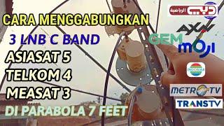 CARA MENGGABUNGKAN 3 LNB C BAND UNTUK LOCK SATELIT ASIASAT 5,TELKOM4,MEASAT3,DI PARABOLA 7 FEET