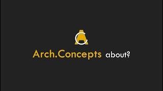 What is Arch.Concepts channel about? Quick Introduction!