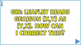 GIS: Leaflet reads GeoJSON [x,y] as [y,x]. How can I correct this? (2 Solutions!!)