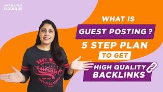 What is Guest Posting | 5 Step Plan to Get High Quality Backlinks