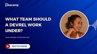 What Team Should DevRel work under?