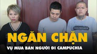 Ngăn chặn vụ mua bán người dưới 16 tuổi, định đưa đi Campuchia