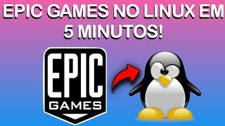Como instalar a Epic Games no Linux em 5 minutos! (Rápido e fácil)