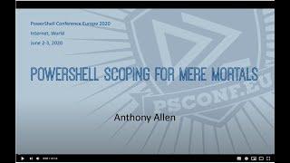 PowerShell Scoping for Mere Mortals.- Anthony Allen - PSCONFEU 2020