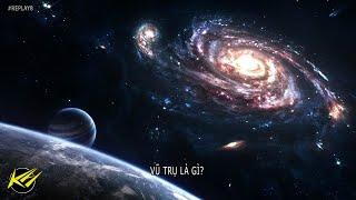 Vũ trụ là gì? Vũ trụ có phải là VÔ HẠN? [Replay#8] | Khoa học vũ trụ - Khoa học và Khám phá