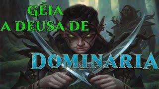 GÉIA, A DEUSA DE DOMINARIA | MTG LENDAS #0