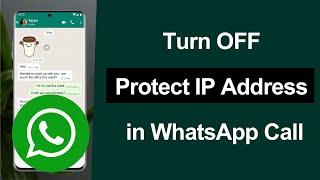 How to Turn OFF Protect IP Address in Calls on WhatsApp?