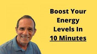 Boost Your Energy Levels In 10 Minutes - Healthy At 60 Plus