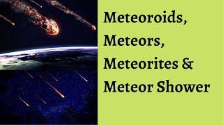 Understanding Meteor Shower & Comparing Meteoroids, Meteors & Meteorites