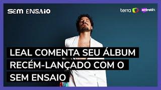 Sem Ensaio: Leal comenta álbum recém-lançado e parceria com Ney Matogrosso