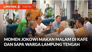 Momen Jokowi Makan Malam di Kafe dan Sapa Warga Lampung Tengah | Liputan 6