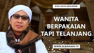 Wanita Berpakaian Tapi Telanjang - Buya Yahya Menjawab