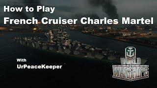 How To Play French Cruiser Charles Martel In World Of Warships