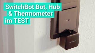 SwitchBot Bot, Hub & Thermometer/Hygrometer im Test - Was der kleine SMARTE SCHALTER wirklich kann!