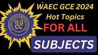 I know the Topics WAEC GCE 2024 will set their questions from | Hot Topics Revealed.