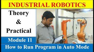 Module 11 | How to Run Program in Auto Mode | Industrial Robotics | KuKa Robot | Hindi