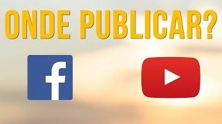 Publicar Videos no Facebook ou no YouTube