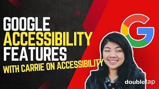 Carrie On Accessibility Talks Google Accessibility Features In 2024