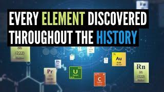 Every Element Discovered Throughout The History.