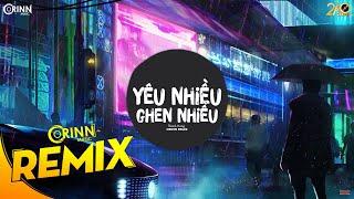 Yêu Nhiều Ghen Nhiều (Orinn Remix) - Thanh Hưng | Nhạc Trẻ Remix Căng Cực Gây Nghiện Hay Nhất 2020