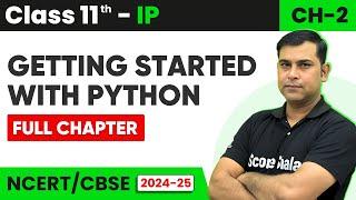 Class 11 (IP) Ch  - 2 Getting Started with Python - Full Chapter Explanation 2024 - 25 (in Hindi)