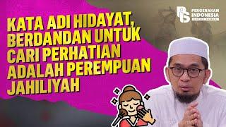 Kata Adi Hidayat, Berdandan Untuk Cari Perhatian Adalah Perempuan Jahiliyah