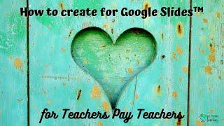 How to create for Google Slides™ for Teachers Pay Teachers (TpT)