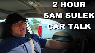 2 Hours Of Sam Sulek Car Talk  (Sleep Aid)