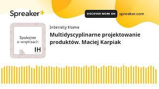 Multidyscyplinarne projektowanie produktów. Maciej Karpiak