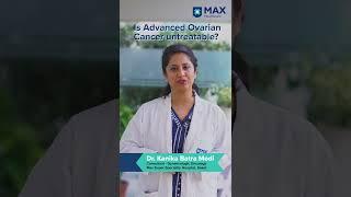 Is Advance Ovarian Cancer Untreatable | Max Healthcare