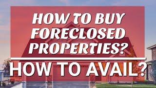 How to buy foreclosed properties? How to avail?
