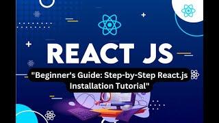 Learn How to Install React.js - Step-by-Step Guide for Beginners