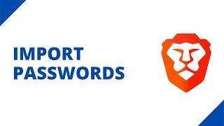 How to import passwords into Brave (step by step)