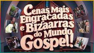 CENAS MAIS ENGRAÇADAS E BIZARRAS DO MUNDO GOSPEL!