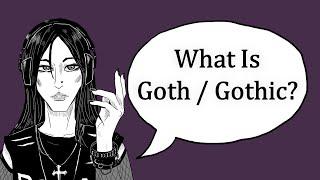 What Is Goth / Gothic?