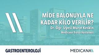 Mide Balonuyla Ne Kadar Kilo Verilir? - Dr. Öğr. Üyesi Murat Keskin