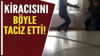 KİRACISINI BÖYLE TACİZ ETTİ!