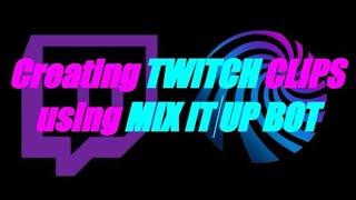 How to create a !CLIP command for TWITCH using MIX IT UP Bot