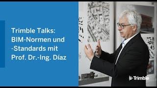 Trimble Talks: BIM-Normen und -Standards mit Prof. Dr.-Ing. Díaz