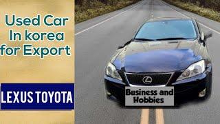 Toyota Japan Lexus Used Cars Available in South Korea| Used Cars Export Business | Korean and Japan