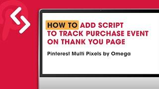 How to add script to track purchase event on Thank you page (Pinterest Multi Pixels)