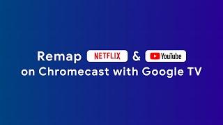 Remap YouTube & Netflix buttons on Chromecast with Google TV